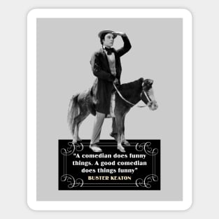 Buster Keaton Quotes: “A Comedian Does Funny Things, A Good Comedian Does Things Funny” Sticker